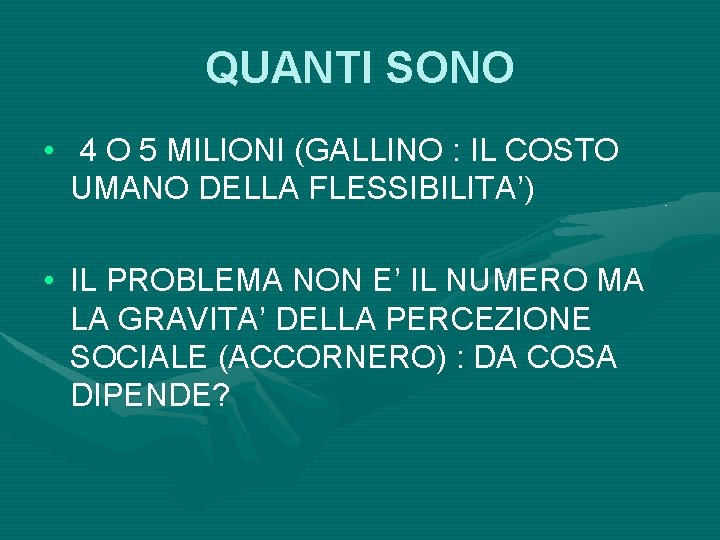 QUANTI SONO • 4 O 5 MILIONI (GALLINO : IL COSTO UMANO DELLA FLESSIBILITA’)