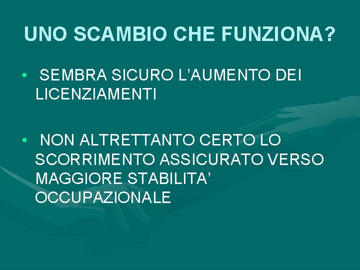 UNO SCAMBIO CHE FUNZIONA? • SEMBRA SICURO L’AUMENTO DEI LICENZIAMENTI • NON ALTRETTANTO CERTO