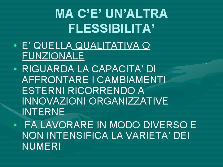 MA C’E’ UN’ALTRA FLESSIBILITA’ • E’ QUELLA QUALITATIVA O FUNZIONALE • RIGUARDA LA CAPACITA’