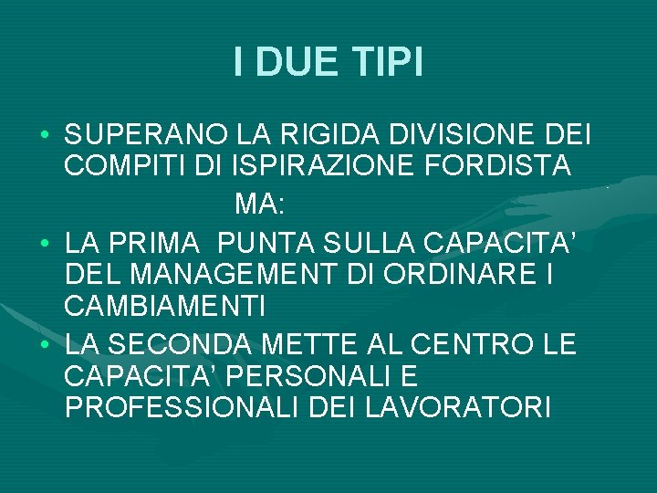 I DUE TIPI • SUPERANO LA RIGIDA DIVISIONE DEI COMPITI DI ISPIRAZIONE FORDISTA MA: