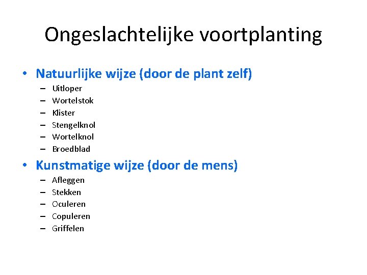 Ongeslachtelijke voortplanting • Natuurlijke wijze (door de plant zelf) – – – Uitloper Wortelstok