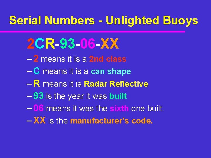 Serial Numbers - Unlighted Buoys 2 CR-93 -06 -XX – 2 means it is Serial Numbers - Unlighted Buoys 2 CR-93 -06 -XX – 2 means it is
