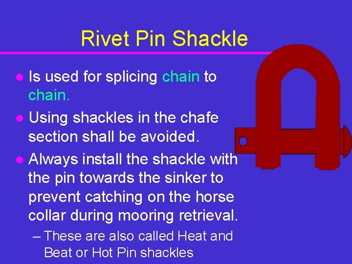 Rivet Pin Shackle Is used for splicing chain to chain. l Using shackles in Rivet Pin Shackle Is used for splicing chain to chain. l Using shackles in