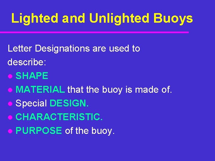 Lighted and Unlighted Buoys Letter Designations are used to describe: l SHAPE l MATERIAL Lighted and Unlighted Buoys Letter Designations are used to describe: l SHAPE l MATERIAL