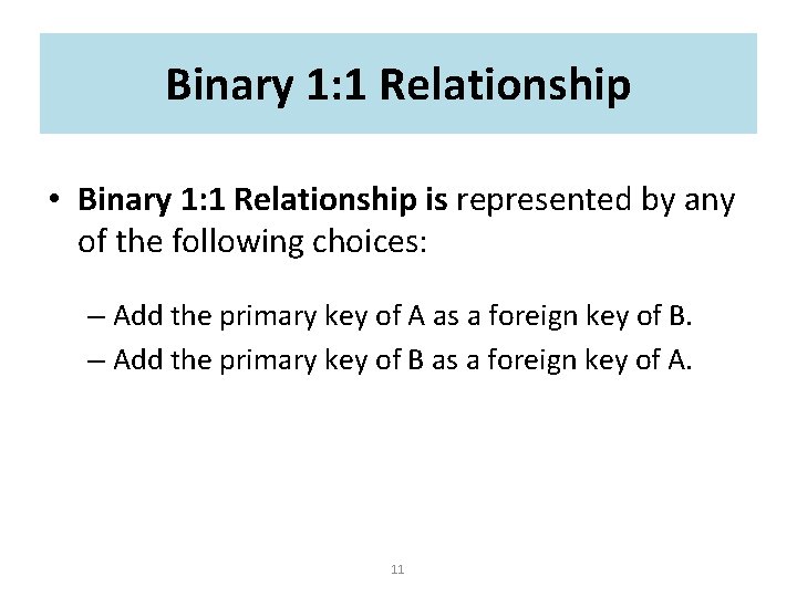 Binary 1: 1 Relationship • Binary 1: 1 Relationship is represented by any of Binary 1: 1 Relationship • Binary 1: 1 Relationship is represented by any of