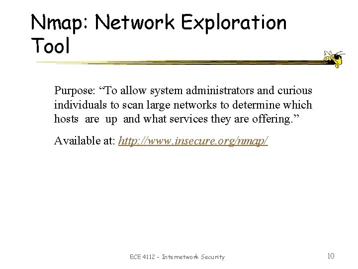 Nmap: Network Exploration Tool Purpose: “To allow system administrators and curious individuals to scan