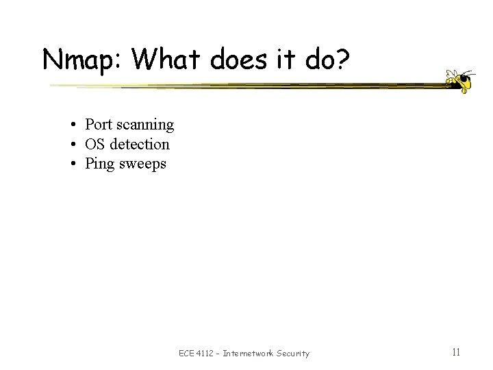 Nmap: What does it do? • Port scanning • OS detection • Ping sweeps