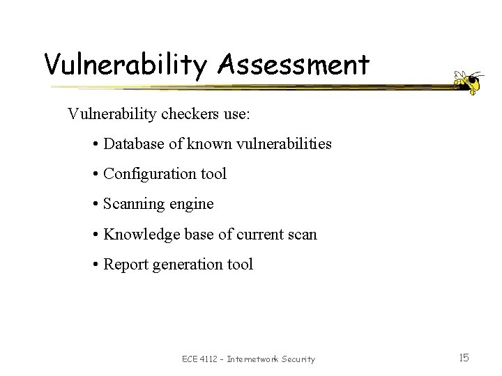 Vulnerability Assessment Vulnerability checkers use: • Database of known vulnerabilities • Configuration tool •