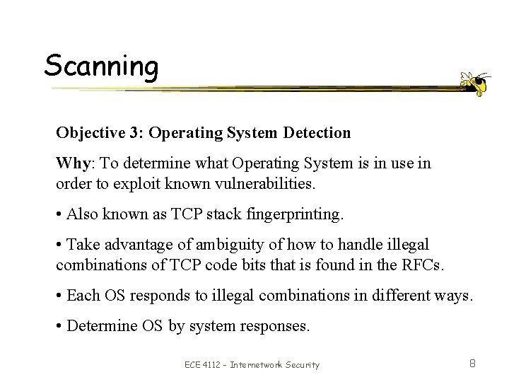 Scanning Objective 3: Operating System Detection Why: To determine what Operating System is in