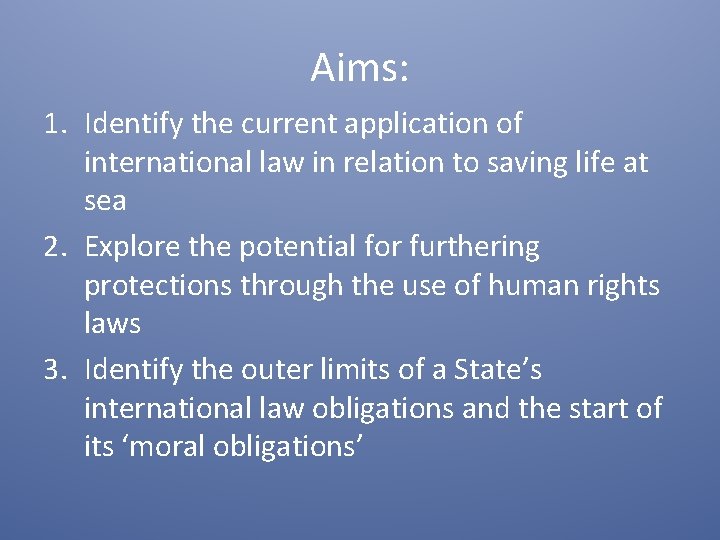 Aims: 1. Identify the current application of international law in relation to saving life