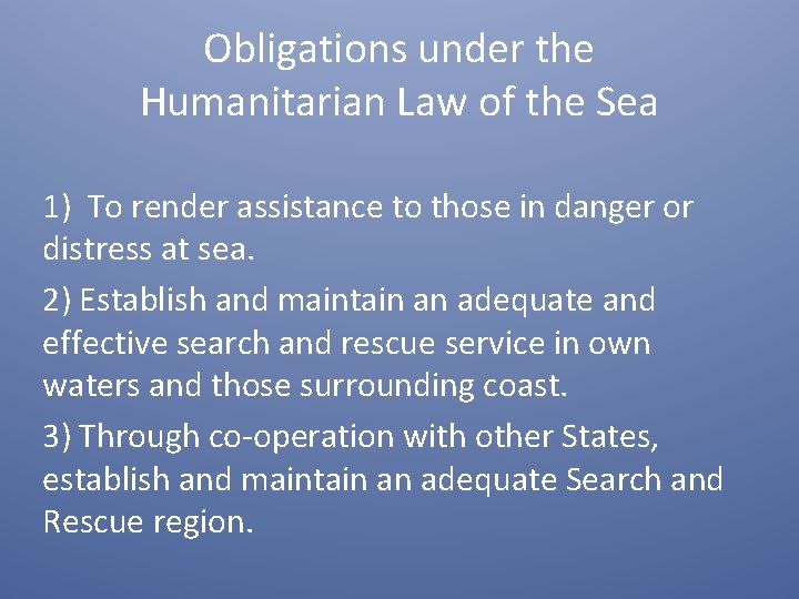 Obligations under the Humanitarian Law of the Sea 1) To render assistance to those