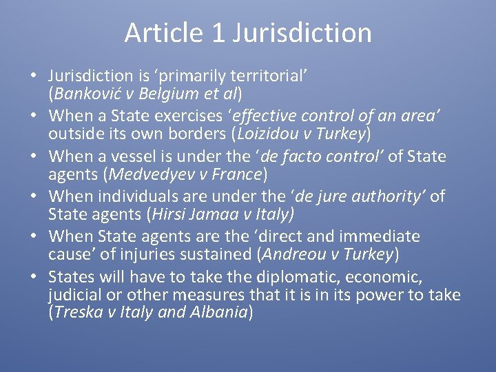 Article 1 Jurisdiction • Jurisdiction is ‘primarily territorial’ (Banković v Belgium et al) •