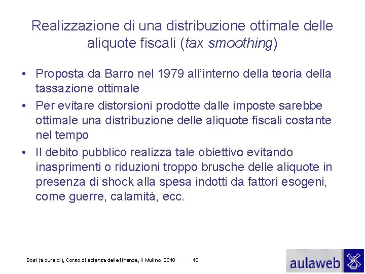 Realizzazione di una distribuzione ottimale delle aliquote fiscali (tax smoothing) • Proposta da Barro