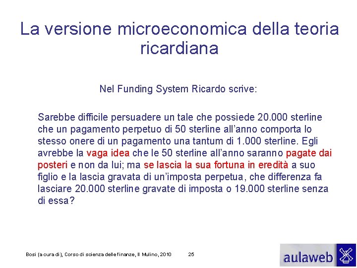 La versione microeconomica della teoria ricardiana Nel Funding System Ricardo scrive: Sarebbe difficile persuadere