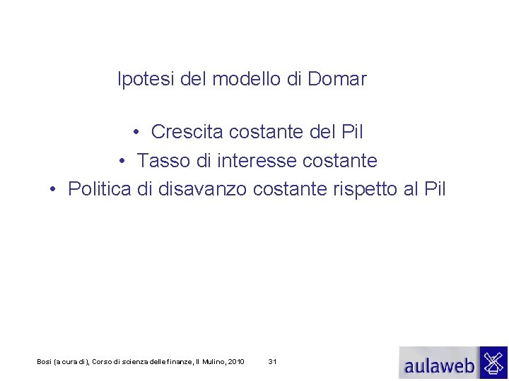 Ipotesi del modello di Domar • Crescita costante del Pil • Tasso di interesse