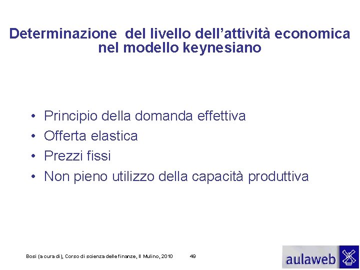 Determinazione del livello dell’attività economica nel modello keynesiano • • Principio della domanda effettiva