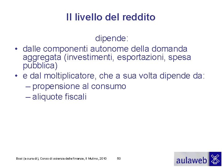 Il livello del reddito dipende: • dalle componenti autonome della domanda aggregata (investimenti, esportazioni,