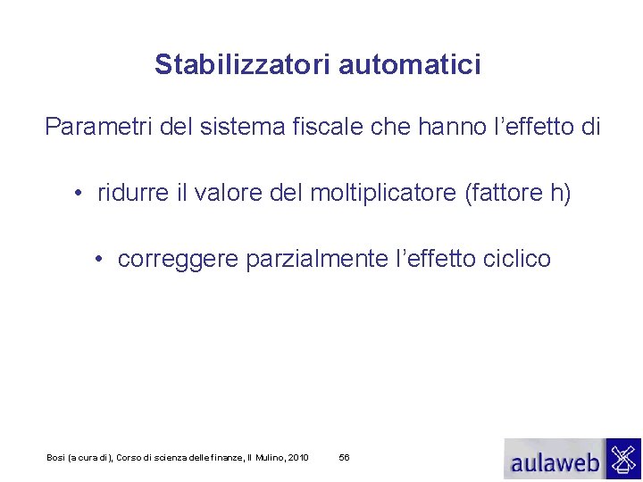 Stabilizzatori automatici Parametri del sistema fiscale che hanno l’effetto di • ridurre il valore