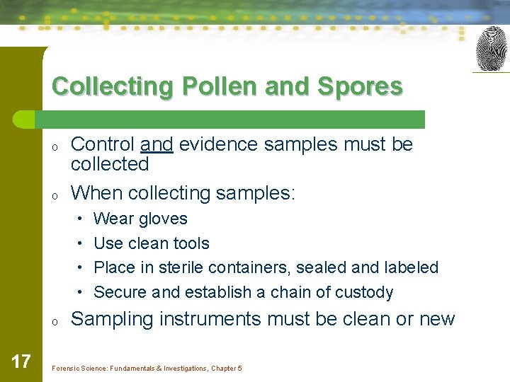 Collecting Pollen and Spores o o Control and evidence samples must be collected When