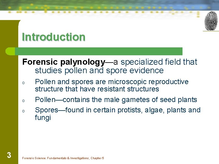 Introduction Forensic palynology—a specialized field that studies pollen and spore evidence o o o