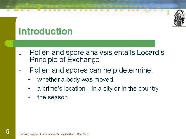 Introduction o o Pollen and spore analysis entails Locard’s Principle of Exchange Pollen and