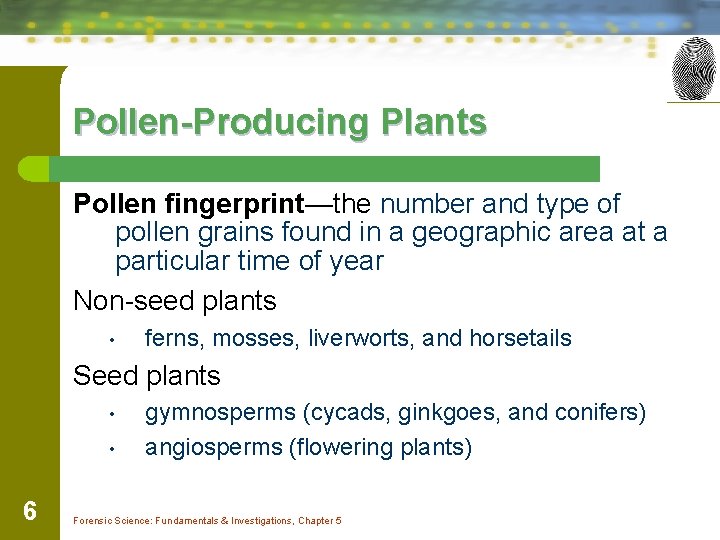 Pollen-Producing Plants Pollen fingerprint—the number and type of pollen grains found in a geographic