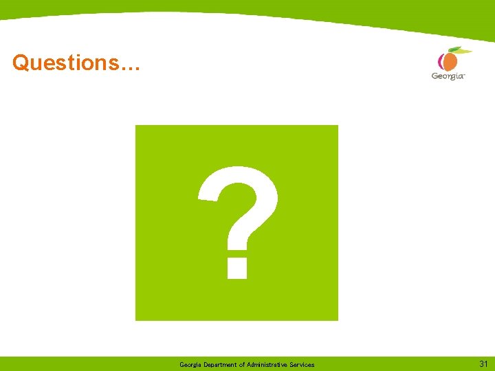 Questions… ? Georgia Department of Administrative Services 31 