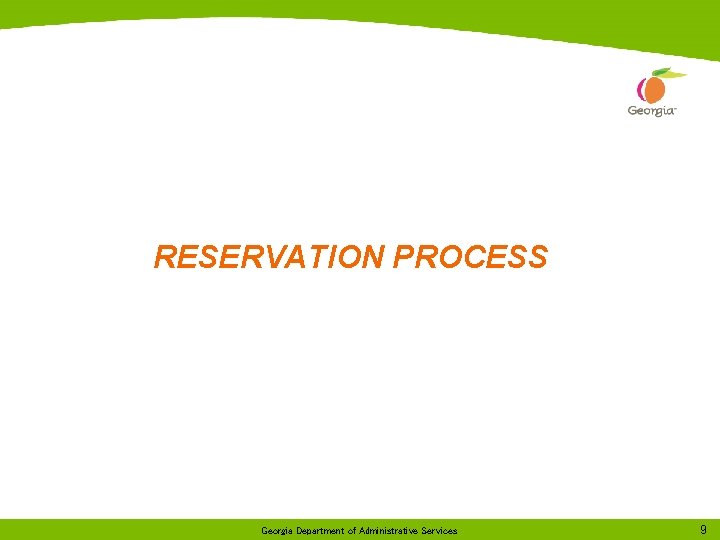 RESERVATION PROCESS Georgia Department of Administrative Services 9 