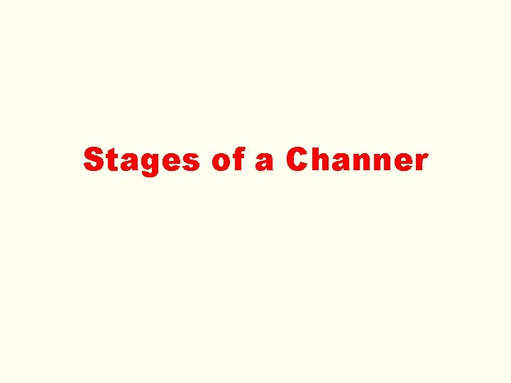 Stages of a Channer 