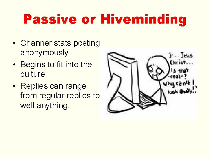 Passive or Hiveminding • Channer stats posting anonymously. • Begins to fit into the