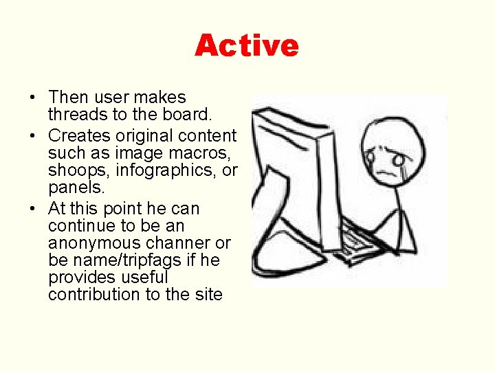 Active • Then user makes threads to the board. • Creates original content such