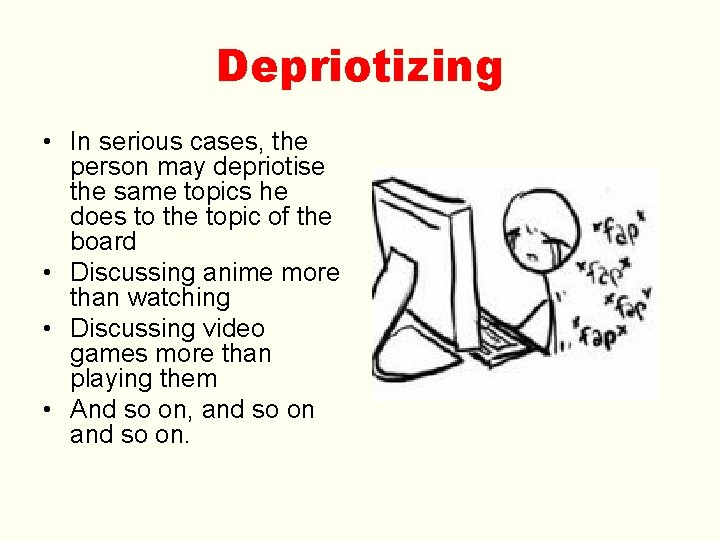 Depriotizing • In serious cases, the person may depriotise the same topics he does