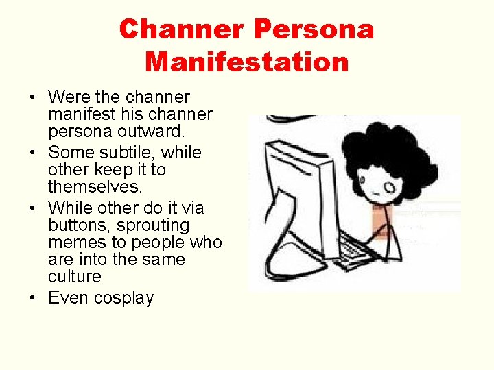 Channer Persona Manifestation • Were the channer manifest his channer persona outward. • Some