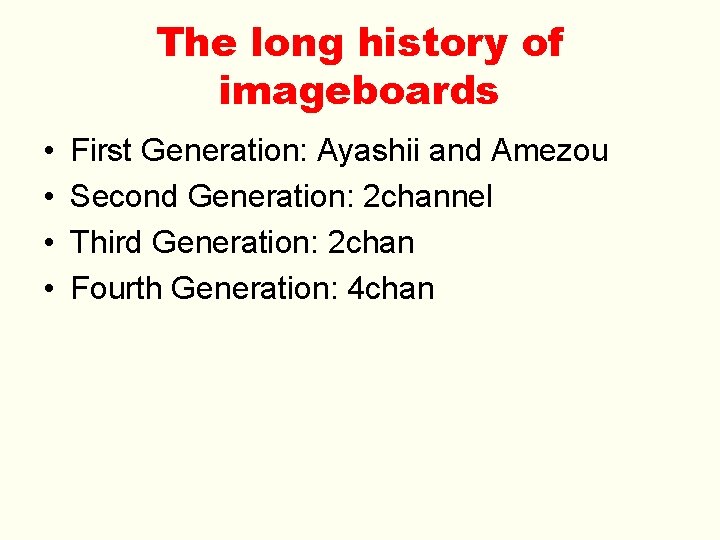 The long history of imageboards • • First Generation: Ayashii and Amezou Second Generation:
