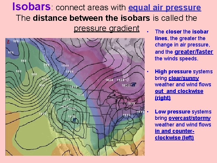 Isobars: connect areas with equal air pressure The distance between the isobars is called