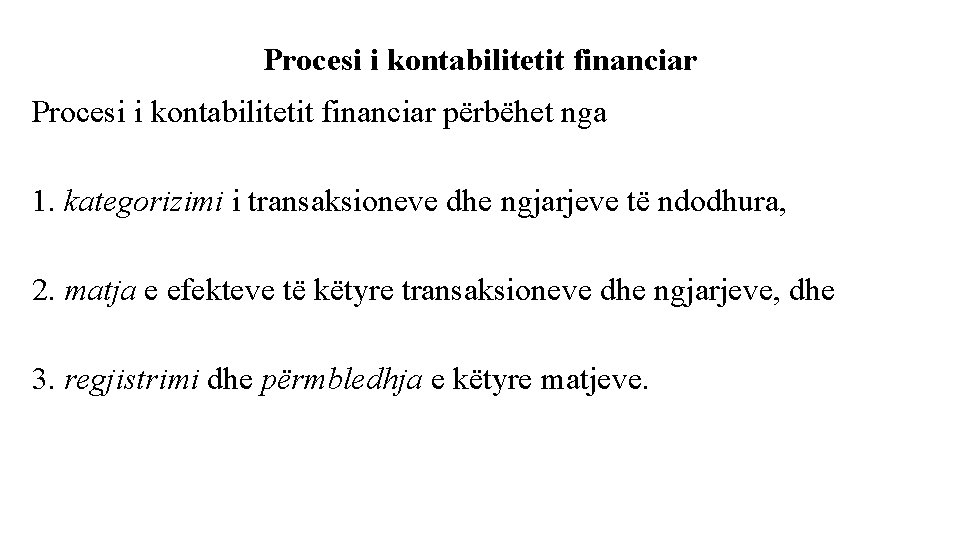 Procesi i kontabilitetit financiar përbëhet nga 1. kategorizimi i transaksioneve dhe ngjarjeve të ndodhura,