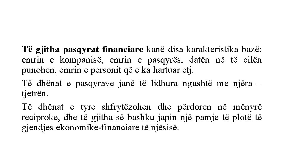 Të gjitha pasqyrat financiare kanë disa karakteristika bazë: emrin e kompanisë, emrin e pasqyrës,