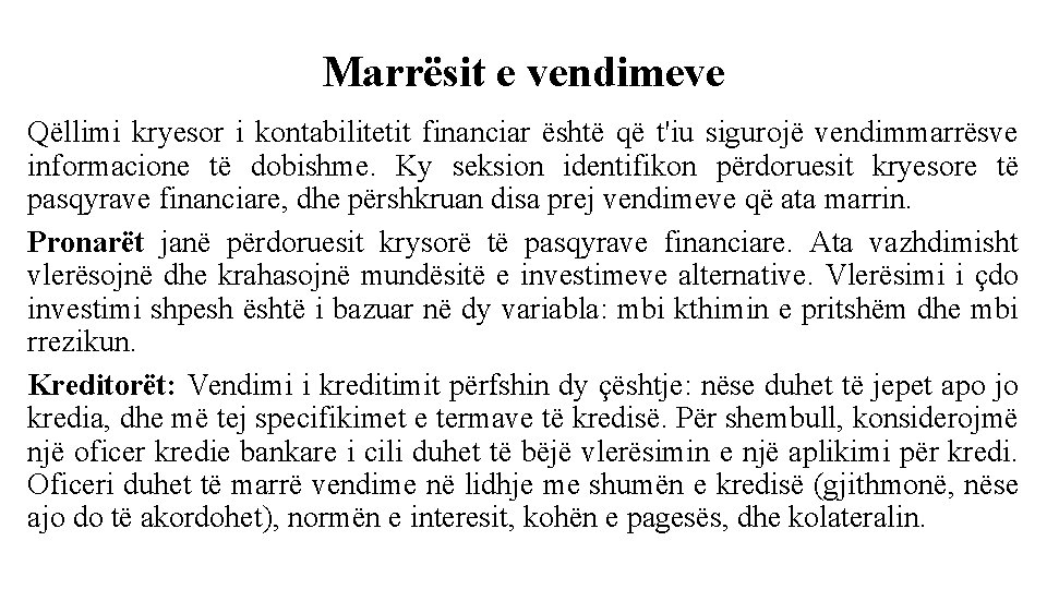 Marrësit e vendimeve Qëllimi kryesor i kontabilitetit financiar është që t'iu sigurojë vendimmarrësve informacione