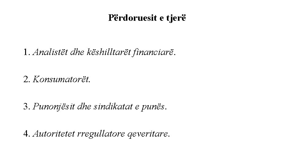Përdoruesit e tjerë 1. Analistët dhe këshilltarët financiarë. 2. Konsumatorët. 3. Punonjësit dhe sindikatat