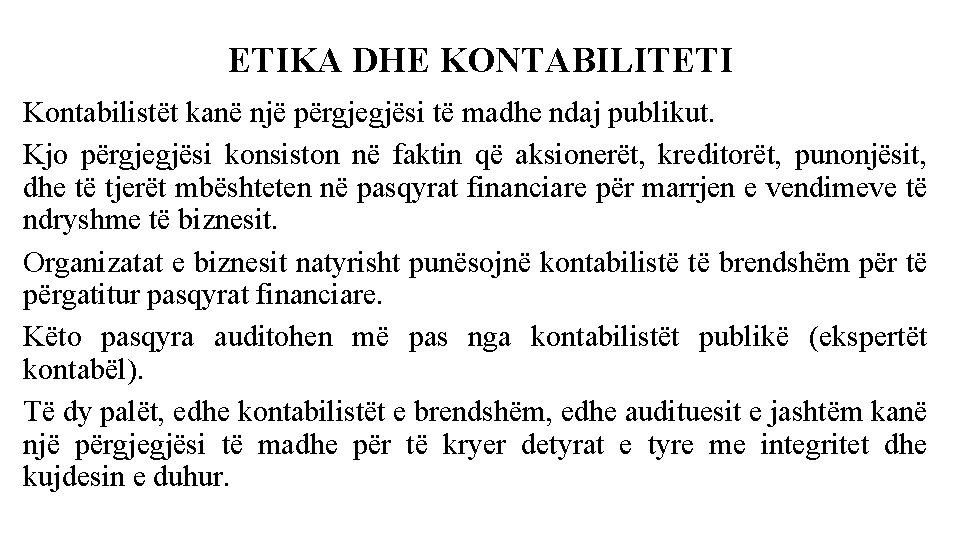 ETIKA DHE KONTABILITETI Kontabilistët kanë një përgjegjësi të madhe ndaj publikut. Kjo përgjegjësi konsiston