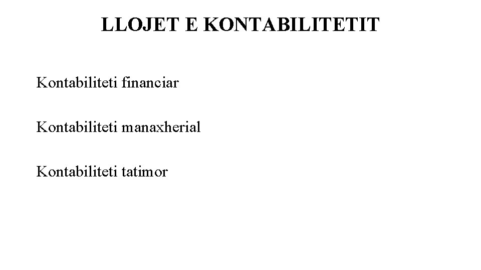 LLOJET E KONTABILITETIT Kontabiliteti financiar Kontabiliteti manaxherial Kontabiliteti tatimor 
