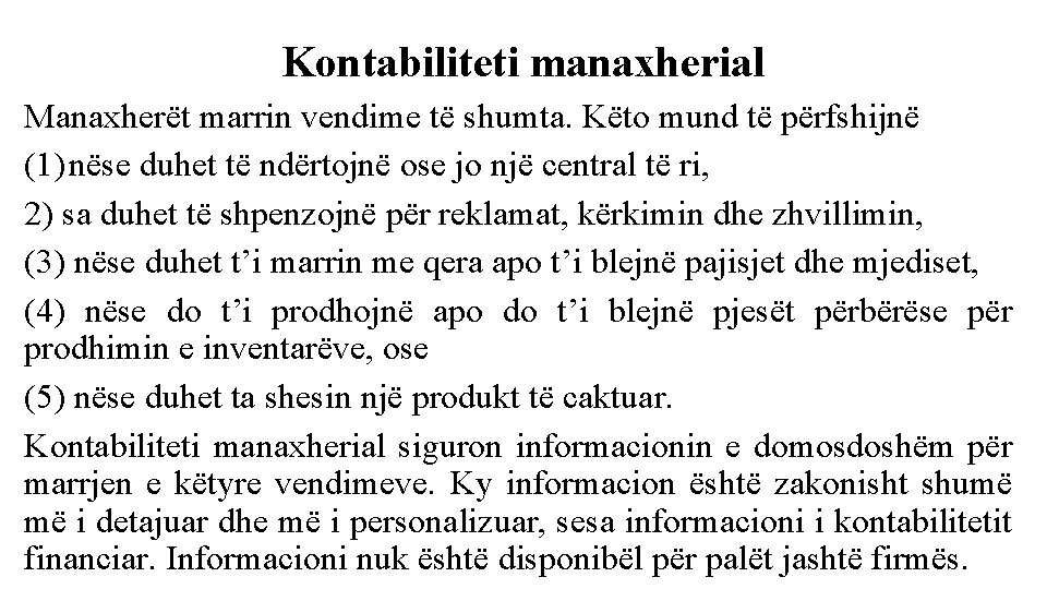 Kontabiliteti manaxherial Manaxherët marrin vendime të shumta. Këto mund të përfshijnë (1) nëse duhet