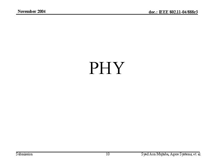 November 2004 doc. : IEEE 802. 11 -04/888 r 3 PHY Submission 10 Syed