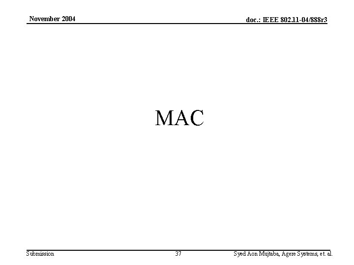 November 2004 doc. : IEEE 802. 11 -04/888 r 3 MAC Submission 37 Syed