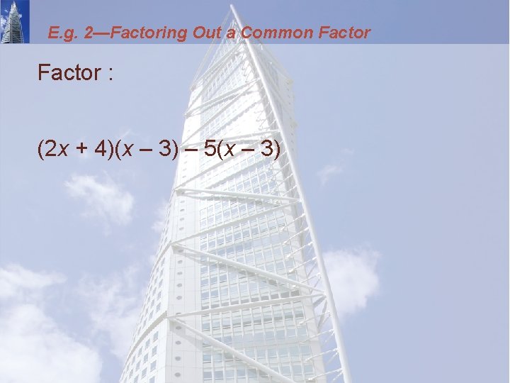 E. g. 2—Factoring Out a Common Factor : (2 x + 4)(x – 3)