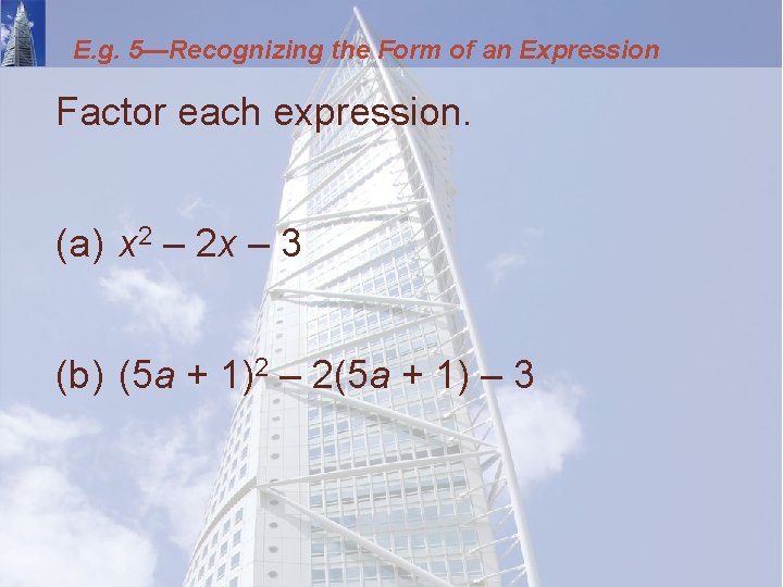 E. g. 5—Recognizing the Form of an Expression Factor each expression. (a) x 2