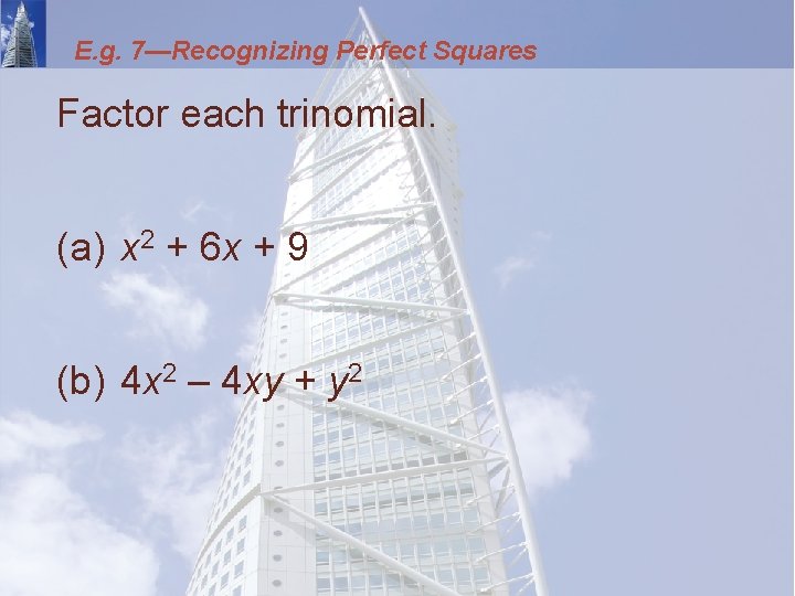 E. g. 7—Recognizing Perfect Squares Factor each trinomial. (a) x 2 + 6 x