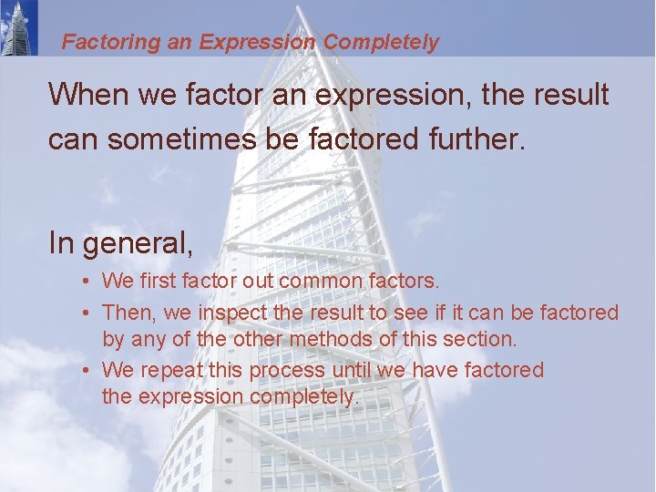 Factoring an Expression Completely When we factor an expression, the result can sometimes be