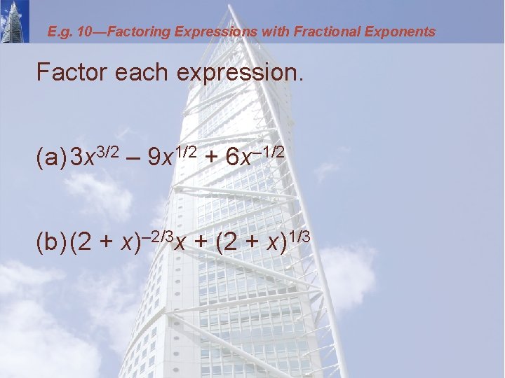 E. g. 10—Factoring Expressions with Fractional Exponents Factor each expression. (a) 3 x 3/2