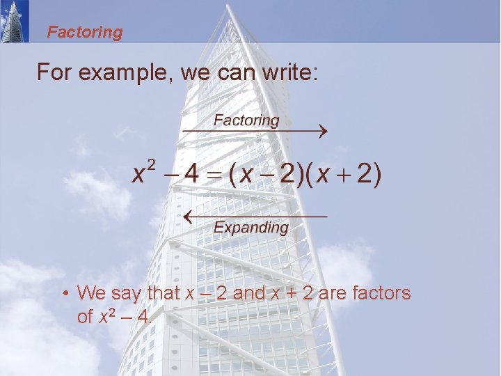 Factoring For example, we can write: • We say that x – 2 and
